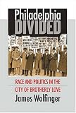 Philadelphia Divided: Race & Politics in the City of Brotherly Love