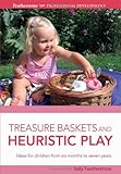 Treasure baskets and heuristic play : ideas for children from six months to seven years