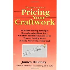 The Basic Guide to Pricing Your Craftwork: With Profitable Strategies for Recordkeeping, Cutting Material Costs, Time & Workplace Management, Plus Tax