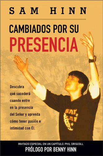 Cambiados Por Su Presencia: Descubra Que Sucedra Cuando Usted Entre N La Presencia del Senor y Aprenda Como Tener Pasion E Intimidad Con El