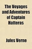 The Voyages and Adventures of Captain Hatteras