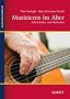Musizieren im Alter: Arbeitsfelder und Methoden: Arbeitsfelder und Methoden in der Seniorenarbeit (Studienbuch Musik)