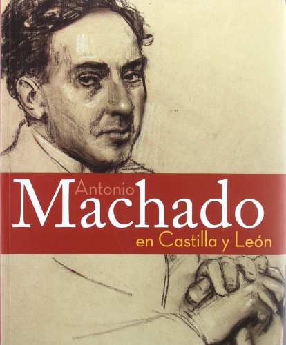 Antonio Machado En Castilla Y Leon/ Antonio Machado in Castilla and Leon: Exposicion Biografica (Spanish Edition)