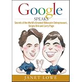 Google Speaks: Secrets of the World's Greatest Billionaire Entrepreneurs, Sergey Brin and Larry Page