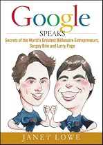 Google Speaks: Secrets of the World's Greatest Billionaire Entrepreneurs, Sergey Brin and Larry Page