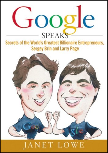 Google Speaks: Secrets of the World's Greatest Billionaire Entrepreneurs, Sergey Brin and Larry Page