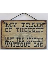 Home: 5x8 Vintage Style Sign Saying, "MY TRAIN OF THOUGHT LEFT THE STATION WITHOUT ME" Decorative Fun Universal Household Signs from Egberts Treasures