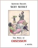 Sigmund Freud`s SEXY SECRET: The Price of OBSESSION
