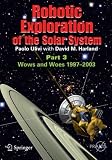 Robotic Exploration of the Solar System, Part 3: The Modern Era 1997-2009 (Springer Praxis Books / Space Exploration)