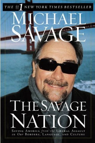 The Savage Nation: Saving America from the Liberal Assault on Our Borders, Language, and Culture [Paperback] [2004] (Author) Michael Savage