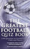 The greatest football quiz book : 1,000 questions on football history, clubs and players
