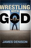 Wrestling with God: How Can I Love a God I'm Not Sure I Trust?
