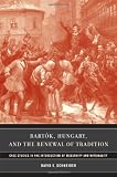 Bartók, Hungary, and the Renewal of Tradition: Case Studies in the Intersection of Modernity and Nationality (California Studies in 20th-Century Music)