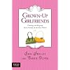 Grown-Up Girlfriends: Finding and Keeping Real Friends in the Real World (Focus on the Family)