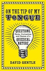 On the Tip of My Tongue: Questions, Facts, Curiosities, and Games of a Quizzical Nature