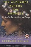 The Alphabet Versus the Goddess : The Conflict Between Word and Image
