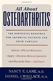 All About Osteoarthritis: The Definitive Resource for Arthritis Patients and Their Families