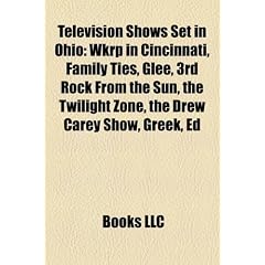 Television Shows Set in Ohio: Wkrp in Cincinnati, Family Ties, Glee, 3rd Rock from the Sun, the Twilight Zone, the Drew Carey Show, Greek, Ed