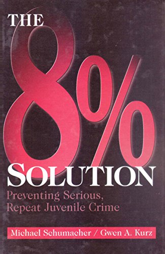 The 8% Solution: Preventing Serious, Repeat Juvenile Crime