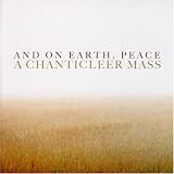 And on Earth, Peace: A Chanticleer Mass