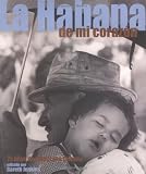 La Habana en mi corazon: 75 anos de fotografia Cubana