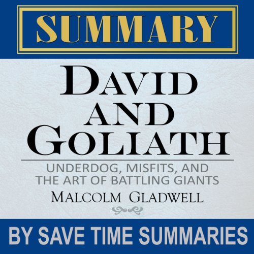 David and Goliath: Underdogs, Misfits, and the Art of Battling Giants by Malcolm Gladwell - Summary, Review, & Analysis
