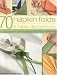 70 Napkin Folds and Table Decorations: How to Create Special Napkin and Table Displays for Every Occasion - Tricks and Secrets of the Professional Trade All Shown in Simple Step by Step Photography