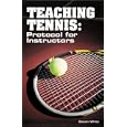 Teaching Tennis: Protocol for Instructors by  Steven White
