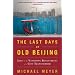 The Last Days of Old Beijing: Life in the Vanishing Backstreets of a City Transformed