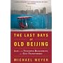 The Last Days of Old Beijing: Life in the Vanishing Backstreets of a City Transformed