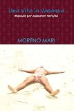 Una vita in vacanza (Italian Edition)