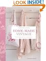Home Made Vintage: Over 40 Quick and Easy Sewing Projects