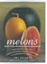 Melons for the Passionate Grower: With Practical Advice on Growing, Pollinating, Picking, and Preparing an Extraordinary Harvest