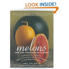 Melons for the Passionate Grower: With Practical Advice on Growing, Pollinating, Picking, and Preparing an Extraordinary Harvest