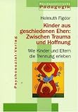 Kinder aus geschiedenen Ehen: Zwischen Trauma und Hoffnung: Wie Kinder und Eltern die Trennung erleben