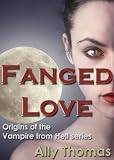 Fanged Love: Origins of the Vampire from Hell series (Fanged Universe)