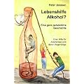 Lebenshilfe Alkohol?: Eine ganz pers�nliche Geschichte. Eine Hilfe f�r Alkoholiker und deren Angeh�rige