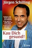 Kau dich gesund! J&uuml;nger und fitter durch Kau-Jogging - Der genussvolle Weg zur Traumfigur - Schmauen: die neue Esskultur - J&uuml;rgen Schilling