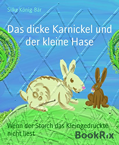 Das dicke Karnickel und der kleine Hase: Wenn der Storch das Kleingedruckte nicht liest (German Edition)
