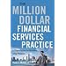 The Million-Dollar Financial Services Practice: A Proven System for Becoming a Top Producer