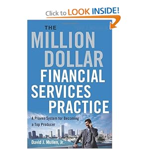 The Million-Dollar Financial Services Practice: A Proven System for Becoming a Top... by David J. Mullen Jr.