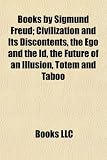 Books by Sigmund Freud (Study Guide): Civilization and Its Discontents, the Ego and the Id, the Future of an Illusion, Totem and Taboo