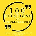 100 citations pour entreprendre | Livre audio Auteur(s) :  divers auteurs Narrateur(s) : Élodie Huber