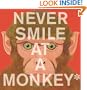 Never Smile at a Monkey: And 17 Other Important Things to Remember