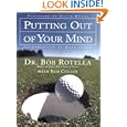 Putting Out of Your Mind by Bob Rotella, Brad Paxon, David Duval, and Bob Cullen