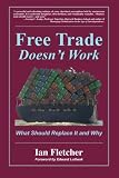 Free Trade Doesn't Work: What Should Replace it and Why