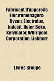 Fabricant D'Appareils Lectromnagers: Dyson, Electrolux, Indesit, Haier, Beko, Kelvinator, Whirlpool Corporation, Liebherr Electrolux