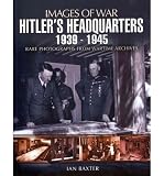 Hitler's military headquarters 1939-1945 : rare photographs from wartime archives