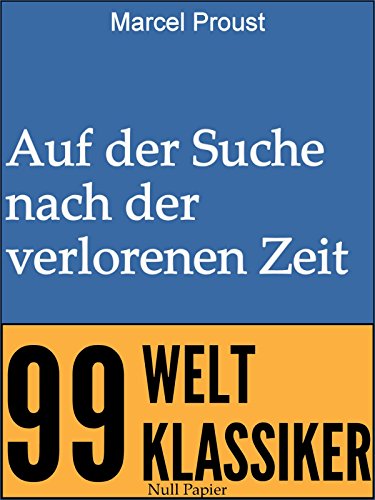 Auf der Suche nach der verlorenen Zeit: Teilausgabe (99 Welt-Klassiker) (German Edition)