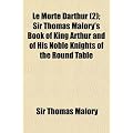 Le Morte Darthur (2); Sir Thomas Malory's Book of King Arthur and of His Noble Knights of the Round Table